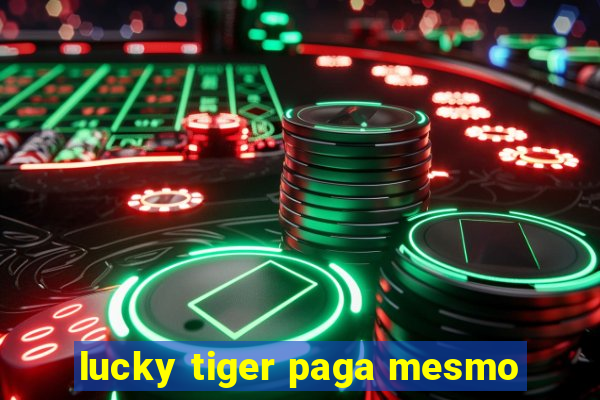 lucky tiger paga mesmo